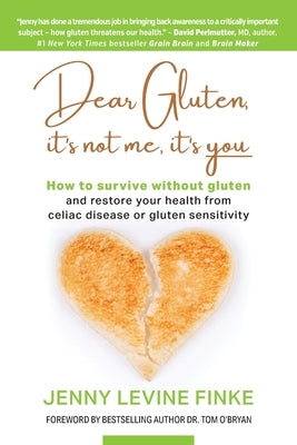 Dear Gluten, It's Not Me, It's You: How to survive without gluten and restore your health from celiac disease or gluten sensitivity by Levine Finke, Jenny