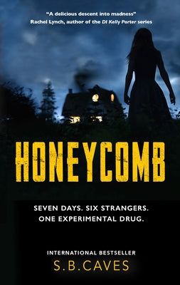 Honeycomb: Seven Days. Six Strangers. One Experimental Drug. by Caves, S. B.