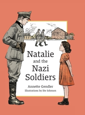 Natalie and the Nazi Soldiers: The Story of a Hidden Child in France During the Holocaust by Gendler, Annette