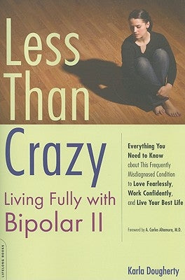 Less Than Crazy: Living Fully with Bipolar II by Dougherty, Karla
