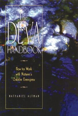 The Deva Handbook: How to Work with Nature's Subtle Energies by Altman, Nathaniel