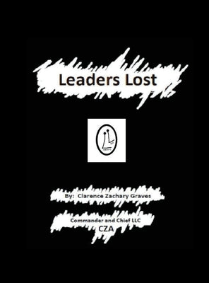 Leaders Lost: My Autobiographical Whistleblower Story by Graves, Clarence Zachary