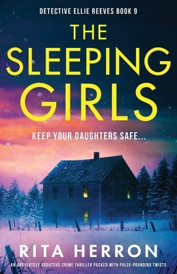 The Sleeping Girls: An absolutely addictive crime thriller packed with pulse-pounding twists by Herron, Rita