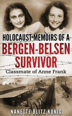 Holocaust Memoirs of a Bergen-Belsen Survivor & Classmate of Anne Frank by Blitz Konig, Nanette