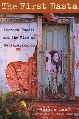 The First Rasta: Leonard Howell and the Rise of Rastafarianism by Lee, H?l?ne