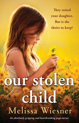 Our Stolen Child: An absolutely gripping and heartbreaking page-turner by Wiesner, Melissa