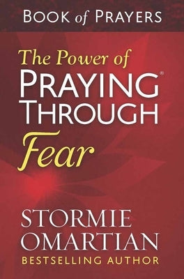 The Power of Praying Through Fear Book of Prayers by Omartian, Stormie