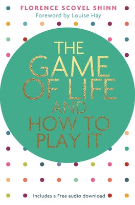 The Game of Life and How to Play It by Scovel Shinn, Florence