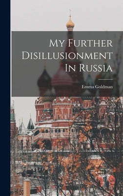 My Further Disillusionment In Russia by Goldman, Emma