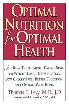 Optimal Nutrition for Optimal Health by Levy, Thomas E.