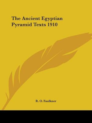 The Ancient Egyptian Pyramid Texts 1910 by Faulkner, R. O.