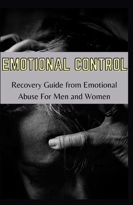 Emotional Control: Recovery Guide From Emotional Abuse For Men Ad Women by Webster, Kristy