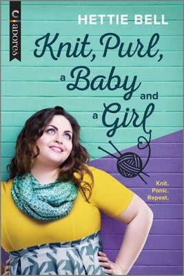 Knit, Purl, a Baby and a Girl: A Queer New Adult Romance (Original) by Bell, Hettie