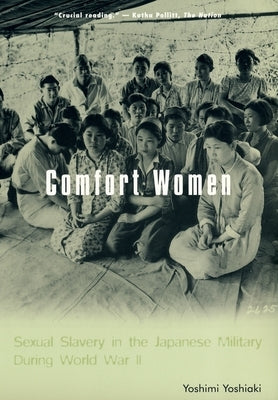 Comfort Women: Sexual Slavery in the Japanese Military During World War II by Yoshimi, Yoshiaki