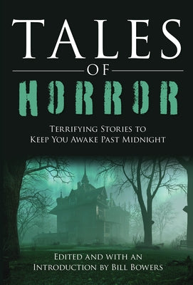 Tales of Horror: Terrifying Stories to Keep You Awake Past Midnight by Bowers, Bill