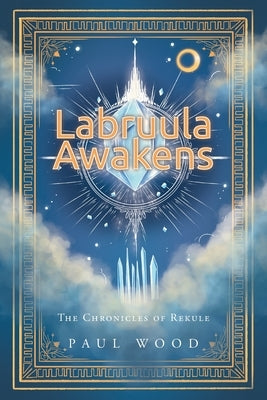 Labruula Awakens: The Chronicles of Rekule by Wood, Paul