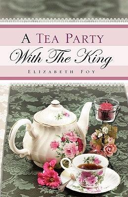 A Tea Party With The King by Foy, Elizabeth