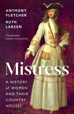 Mistress: A History of Women and Their Country Houses by Fletcher, Anthony