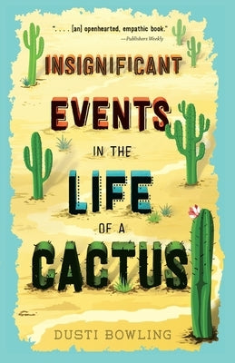 Insignificant Events in the Life of a Cactus by Bowling, Dusti