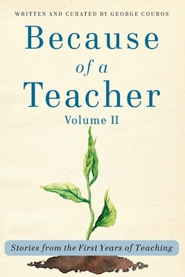 Because of a Teacher, vol. II: Stories from the First Years of Teaching by Couros, George