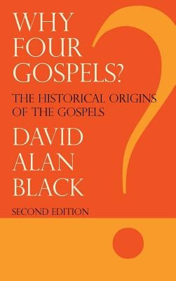 Why Four Gospels? by Black, David Alan