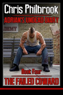 The Failed Coward: Adrian's Undead Diary Book Four by Philbrook, Chris