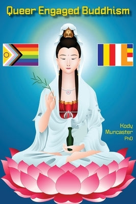 Queer Engaged Buddhism by Muncaster, Kody