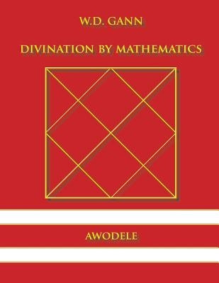 W.D. Gann: Divination By Mathematics by Awodele
