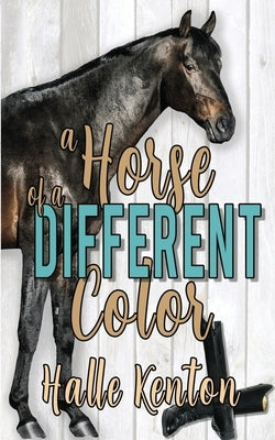 A Horse of a Different Color by Kenton, Halle