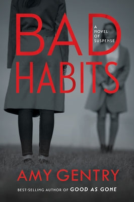 Bad Habits: By the Author of the Best-Selling Thriller Good as Gone by Gentry, Amy
