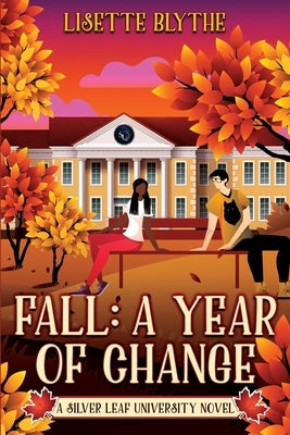 Fall: A Year of Change: A Silver Leaf University novel by Blythe, Lisette