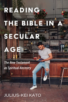 Reading the Bible in a Secular Age by Kato, Julius-Kei