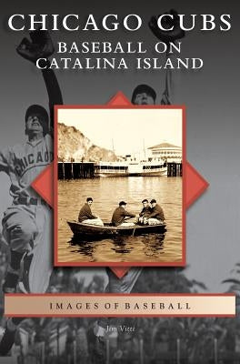 Chicago Cubs: Baseball on Catalina Island by Vitti, Jim