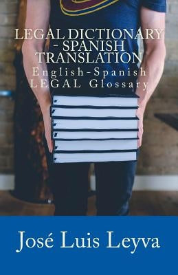 Legal Dictionary - Spanish Translation: English-Spanish LEGAL Glossary by Leyva, Jose Luis