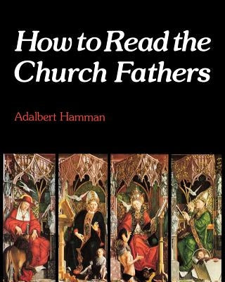 How to Read the Church Fathers by Hamman, Adalbert