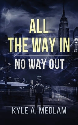 All the way in.: No way out. by Andrew Medlam, Kyle