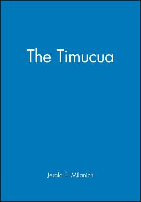 The Timucua by Milanich, Jerald T.