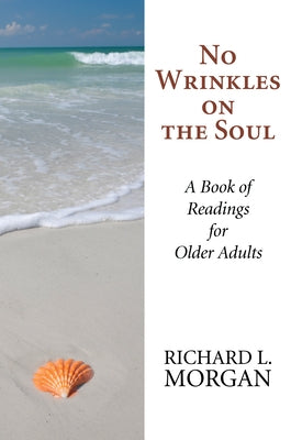 No Wrinkles on the Soul: A Book of Readings for Older Adults by Morgan, Richard L.