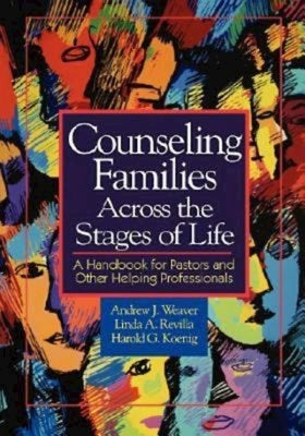 Counseling Families Across the Stages of Life: A Handbook for Pastors and Other Helping Professionals by Weaver, Andrew J.