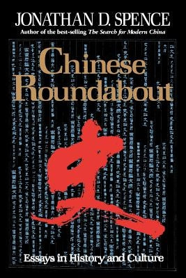 Chinese Roundabout: Essays in History and Culture by Spence, Jonathan D.