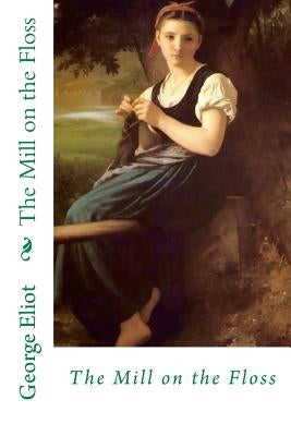 The Mill on the Floss by Eliot, George