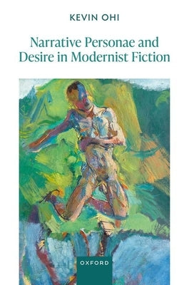 Narrative Personae and Desire in Modernist Fiction by Ohi, Kevin
