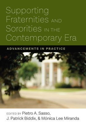 Supporting Fraternities and Sororities in the Contemporary Era: Advancements in Practice by Sasso, Pietro