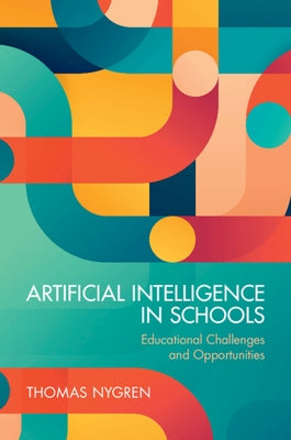 Artificial Intelligence in Schools: Educational Challenges and Opportunities by Nygren, Thomas