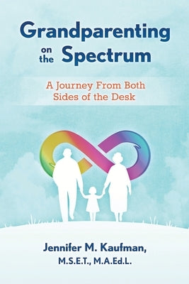 Grandparenting on the Spectrum: A Journey From Both Sides of the Desk by Kaufman, Jennifer M.