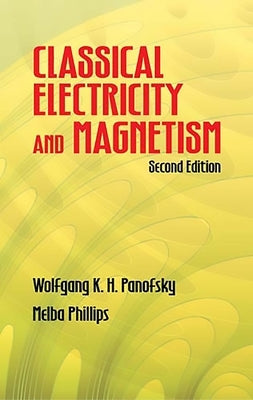 Classical Electricity and Magnetism by Panofsky, Wolfgang K. H.