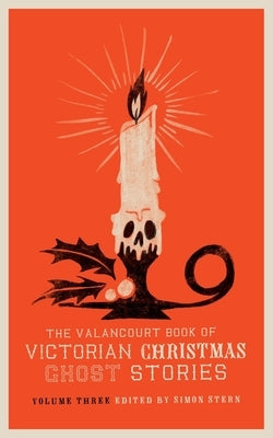 The Valancourt Book of Victorian Christmas Ghost Stories, Volume Three by Wood, Ellen