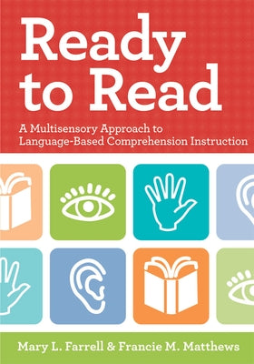 Ready to Read: A Multisensory Approach to Language-Based Comprehension Instruction by Farrell, Mary L.