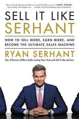 Sell It Like Serhant: How to Sell More, Earn More, and Become the Ultimate Sales Machine by Serhant, Ryan