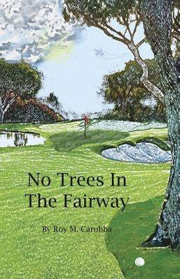 No Trees in the Fairway by Carubba, Roy Martial